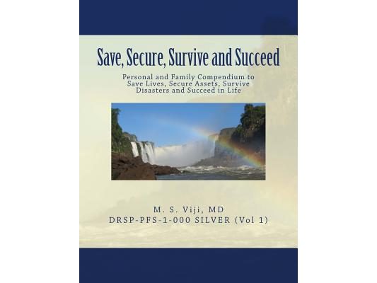 Save, Secure, Survive and Succeed: Personal and Family Protection - Compendium to Save Lives, Secure Assets, Survive Disasters and Succeed in Life