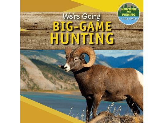 We're Going Big-Game Hunting