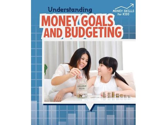 Understanding Money Goals and Budgeting