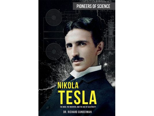 Nikola Tesla: The Man, the Inventor, and the Age of Electricity