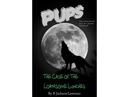 PUPS - The Case Of The Loathsome Lunches: (The Adventures Of A Third Grade Werewolf)