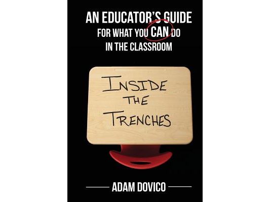 Inside the Trenches: An Educator's Guide for What You CAN Do in the Classroom