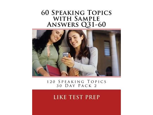 60 Speaking Topics with Sample Answers Q31-60: 120 Speaking Topics 30 Day Pack 2