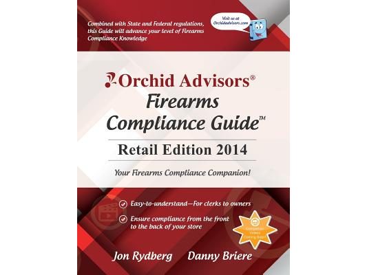 Orchid Advisors Firearms Compliance Guide: Retail Edition 2014