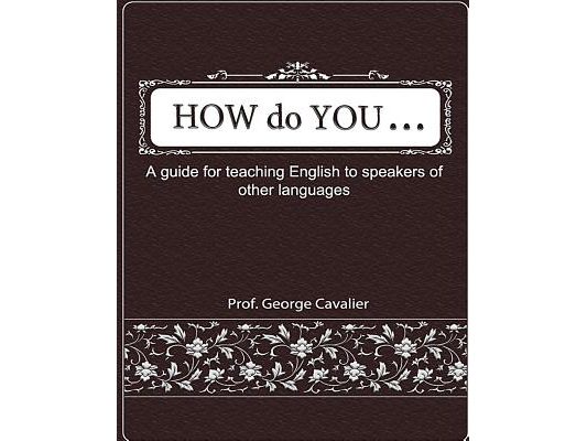 "How do You ....?" A guide for teaching English to speakers of other languages
