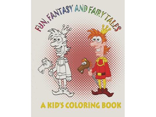 Fun, Fantasy and Fairy Tales: A Kid's Coloring Book