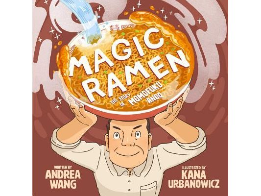 Magic Ramen: The Story of Momofuku Ando