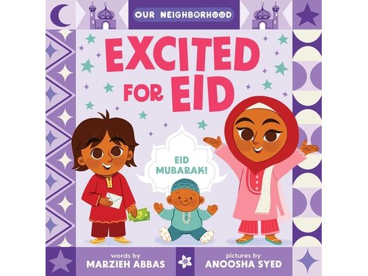 Excited for Eid (an Our Neighborhood Series Board Book for Toddlers Celebrating Islam)