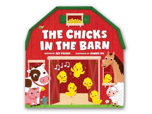 The Chicks in the Barn (a Barn-Shaped Novelty Board Book for Toddlers)