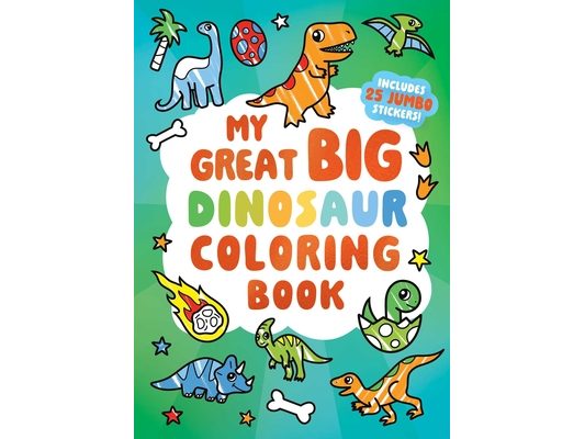 My Great Big Dinosaur Coloring Book (a Jumbo-Sized Coloring and Sticker Book for All Ages)