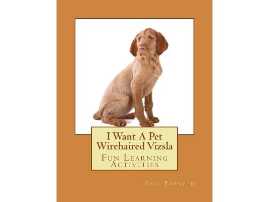 I Want A Pet Wirehaired Vizsla: Fun Learning Activities