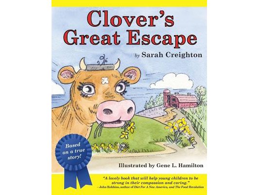 Clover's Great Escape: An endearing story based on real-life events of Clover, a cow who narrowly escapes the slaughterhouse to find her way