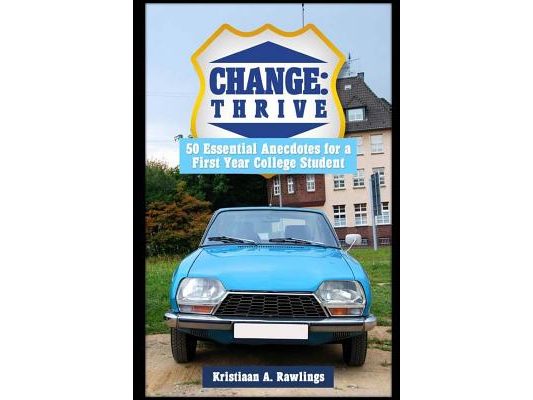 Change: thrive: 50 Essential Anecdotes for a First Year College Student