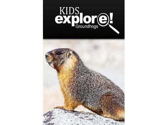 Groundhogs - Kids Explore: Animal books nonfiction - books ages 5-6