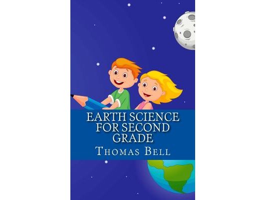 Earth Science for Second Grade: Earth Science for Second Grade (Second Grade Science Lesson, Activities, Discussion Questions and Quizzes)