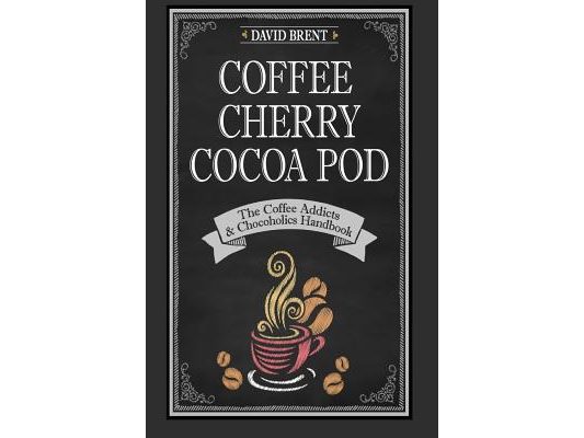 Coffee Cherry Cocoa Pod: The Coffee Addicts and Chocoholics Handbook