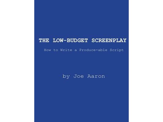 The Low-Budget Screenplay How to Write a Produce-able Script