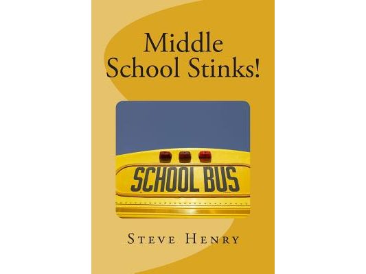 Middle School Stinks!: A Story of Likey Sinclair, His Sort of Girlfriend, the Bully Who Wants to Kill Him, the New Kid in School, And, Oh Yea