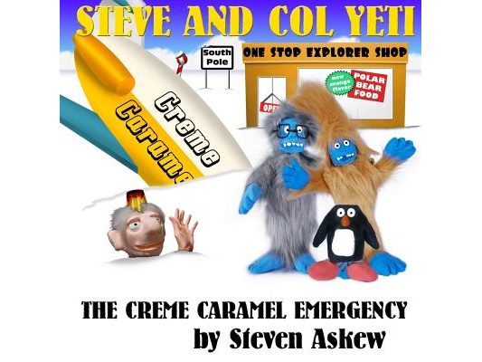 The Creme Caramel Emergency: A Steve And Col Yeti Story