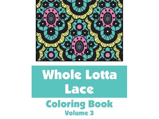 Whole Lotta Lace Coloring Book (Volume 3)