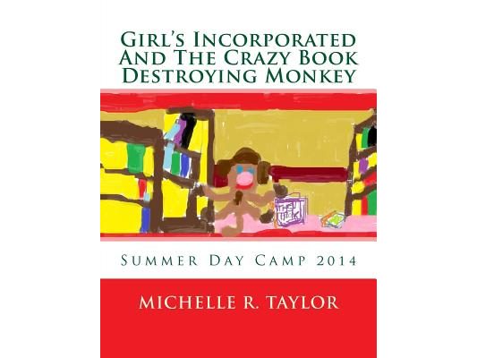 Girls Incorporated And The Crazy Book Destroying Monkey: Summer Day Camp 2014