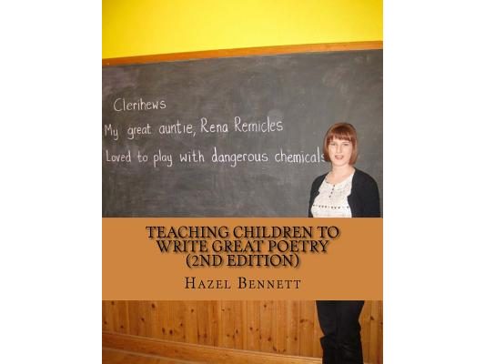 Teaching children to write great poetry (2nd Edition): A practical guide for getting kids' creative juices flowing