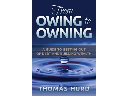 From Owing to Owning: A Guide to Getting Out of Debt and Building Wealth