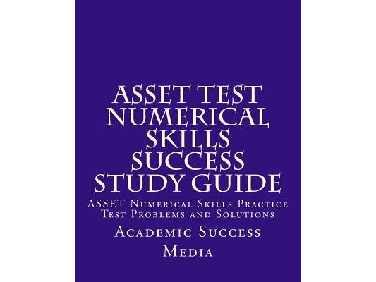 ASSET Test Numerical Skills Success Study Guide: ASSET Numerical Skills Practice Test Problems and Solutions