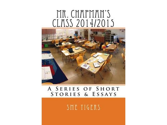 Mr. Chapman's Class 2014/2015: A Collection of Short Stories