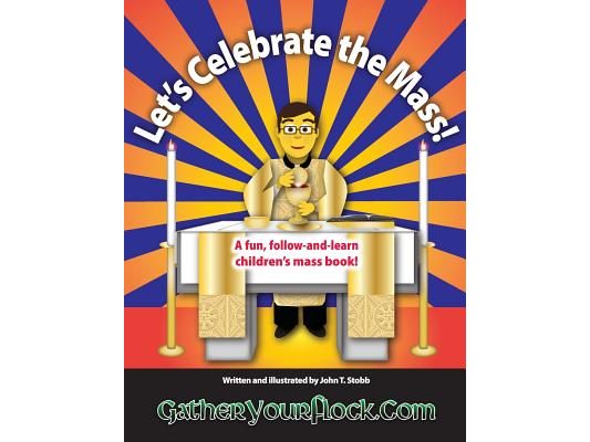 Let's Celebrate the Mass!: A Fun, Follow-And-Learn Children's Mass Book!