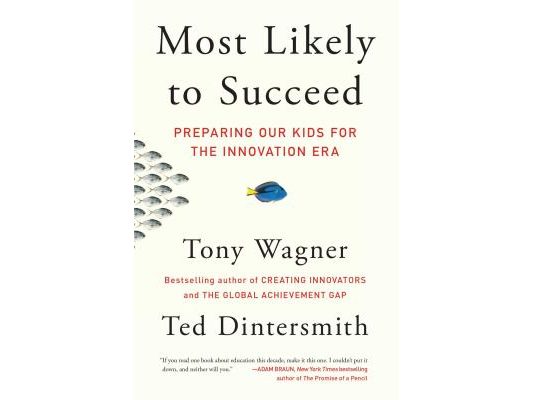 Most Likely to Succeed: Preparing Our Kids for the Innovation Era