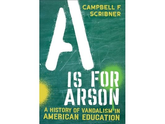 A is for Arson: A History of Vandalism in American Education