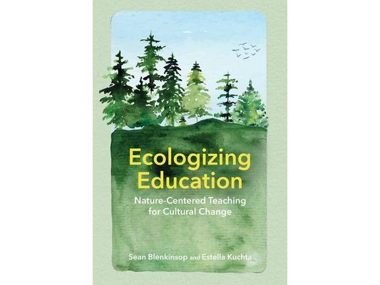 Ecologizing Education: Nature-Centered Teaching for Cultural Change