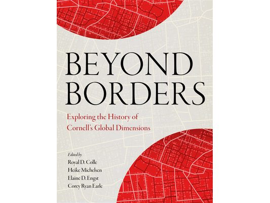 Beyond Borders: Exploring the History of Cornell's Global Dimensions
