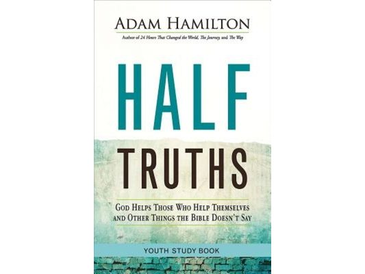 Half Truths Youth Study Book: God Helps Those Who Help Themselves and Other Things the Bible Doesn't Say