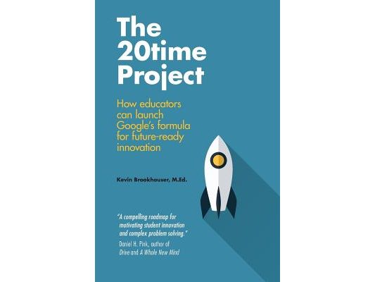 The 20Time Project: How educators can launch Google's formula for future-ready innovation