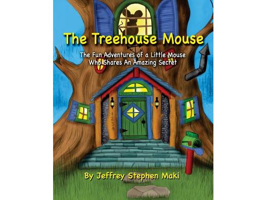 The Treehouse Mouse: The fun adventures of a little mouse who shares an amazing secret.