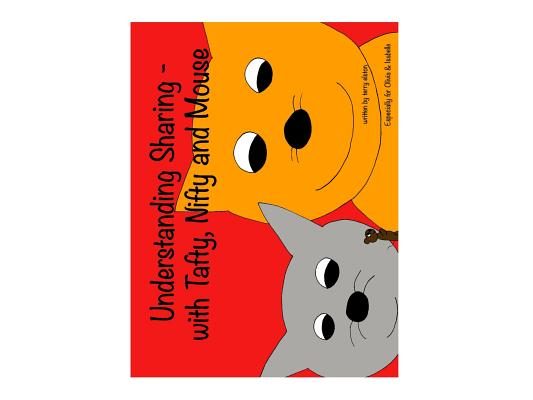 Understanding Sharing - With Nifty, Tafty and Mouse: A Children's Guide to Learning Experience