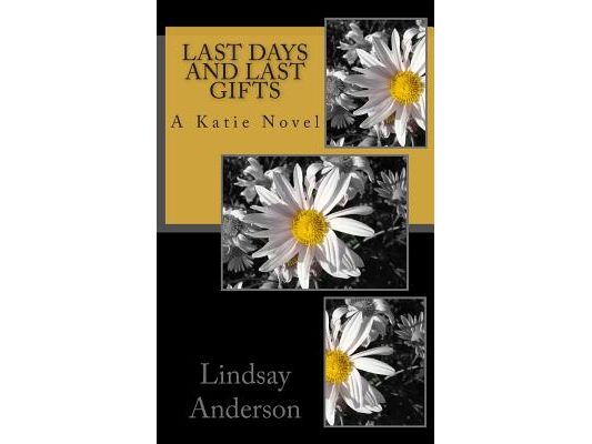 Last Days and Last Gifts: A Katie Novel