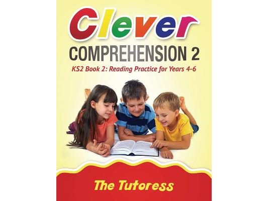 Clever Comprehension KS2 Book 2: Reading Practice for Years 4-6 (With Free Answer Guide)