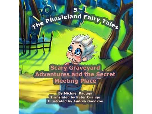 The Phasieland Fairy Tales - 5: Scary Graveyard Adventures and the Secret Meeting Place