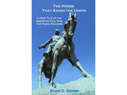 The Horse That Saved the Union: A True Tale of the American Civil War for Young Readers