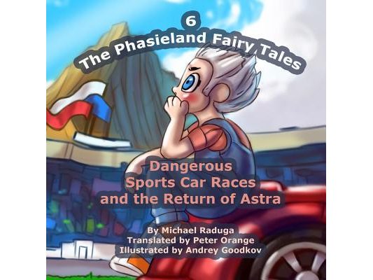 The Phasieland Fairy Tales - 6: Dangerous Sports Car Races and the Return of Astra