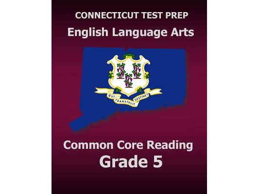 CONNECTICUT TEST PREP English Language Arts Common Core Reading Grade 5: Covers the Reading Sections of the Smarter Balanced (SBAC) Assessments
