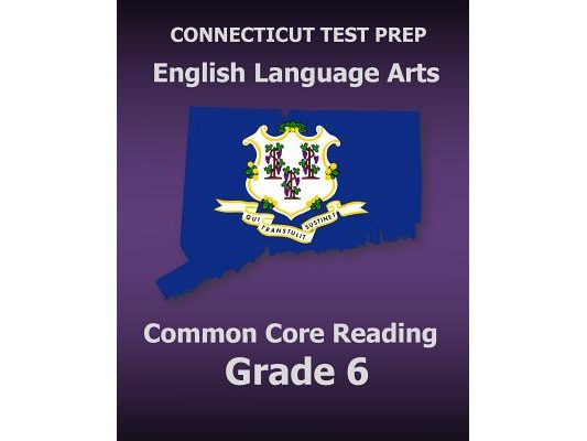 CONNECTICUT TEST PREP English Language Arts Common Core Reading Grade 6: Covers the Reading Sections of the Smarter Balanced (SBAC) Assessments