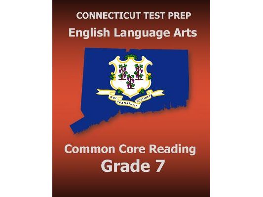 CONNECTICUT TEST PREP English Language Arts Common Core Reading Grade 7: Covers the Reading Sections of the Smarter Balanced (SBAC) Assessments