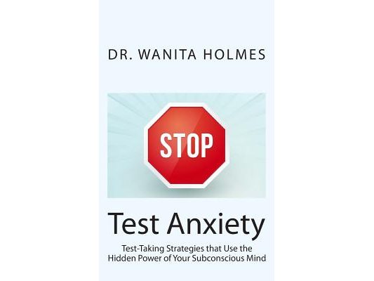 Stop Test Anxiety: Test Taking Strategies that Use the Hidden Power of Your Subconscious Mind