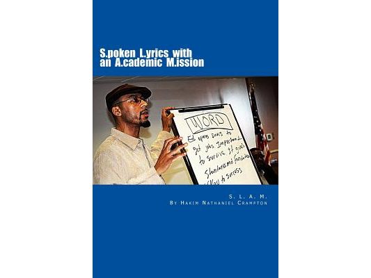 S.L.A.M. Spoken Lyrics with an Academic Mission: An Alternative Educational Model & Workbook Building Literacy Skills in English Language Arts Through