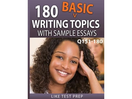 180 Basic Writing Topics with Sample Essays Q151-180: 240 Basic Writing Topics 30 Day Pack 2