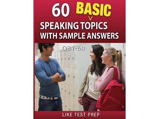 60 Basic Speaking Topics with Sample Answers Q31-60: 120 Basic Speaking Topics 30 Day Pack 2